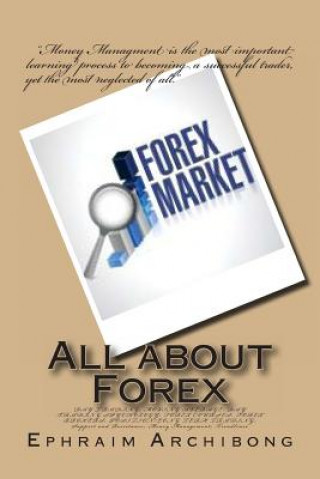 Kniha All about Forex: DAY TRADING; MOVING AVERAGE; DAY TRADING SPYCHOLOGY; FOREX COURSES; FOREX BROKERS; POSITION/LONG TERM TRADING; Support Ephraim a Archibong