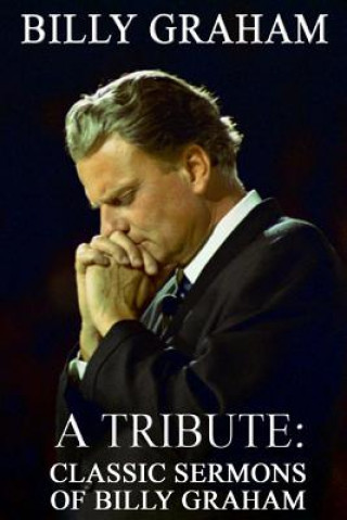 Carte Billy Graham A Tribute: Classic Sermons of Billy Graham Patrick Doucette