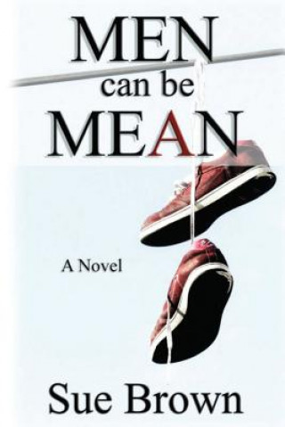 Kniha Men Can Be Mean: : A Novel Sue Brown