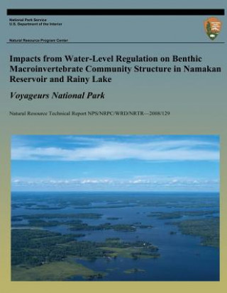 Libro Impacts from Water-Level Regulation on Benthic Macroinvertebrate Community Structure in Namakan Reservoir and Rainy Lake: Voyageurs National Park Dr Daniel C McEwen