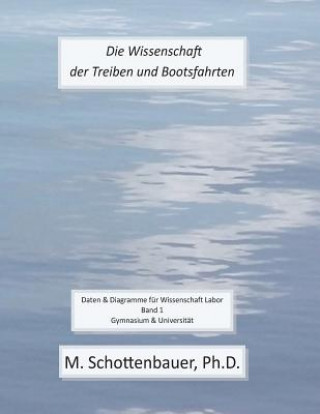 Carte Die Wissenschaft der Treiben und Bootsfahrten: Daten & Diagramme für Wissenschaft Labor: Band 1 M Schottenbauer