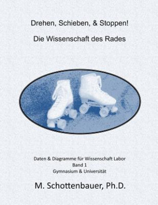 Könyv Drehen, Schieben, & Stoppen! Die Wissenschaft des Rades: Daten & Diagramme für Wissenschaft Labor: Band 1 M Schottenbauer
