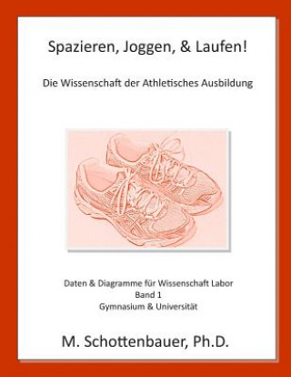Carte Spazieren, Joggen, & Laufen: Die Wissenschaft der Athletisches Ausbildung: Daten & Diagramme für Wissenschaft Labor: Band 1 M Schottenbauer