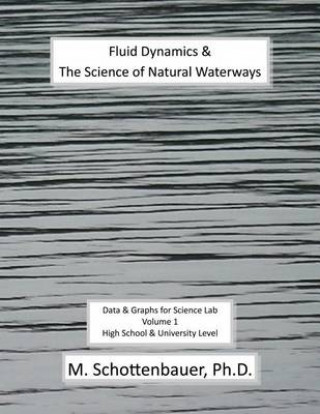 Carte Fluid Dynamics & The Science of Natural Waterways: Data & Graphs for Science Lab: Volume 1 M Schottenbauer
