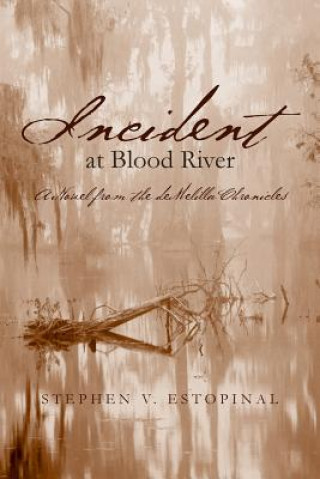 Kniha Incident at Blood River: A Novel from the deMelilla Chronicles Stephen V Estopinal