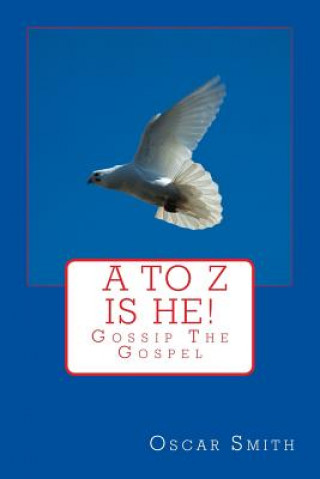 Buch A to Z is He!.: You Can Find God Today Oscar Smith