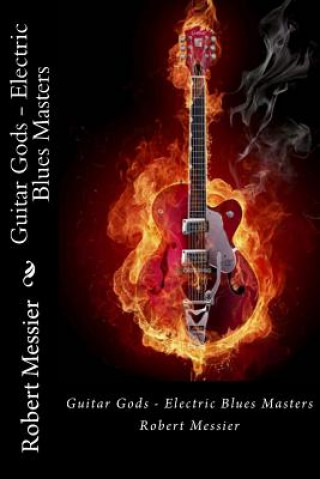 Libro Guitar Gods: Electric Blues Masters Robert Messier