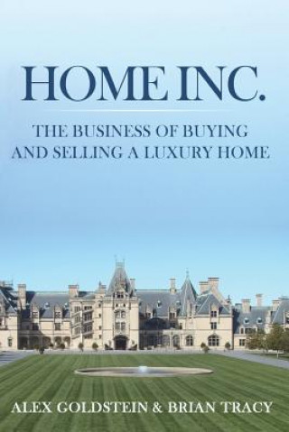 Könyv Home Inc.: The Business of Buying and Selling a Luxury Home Alex Goldstein