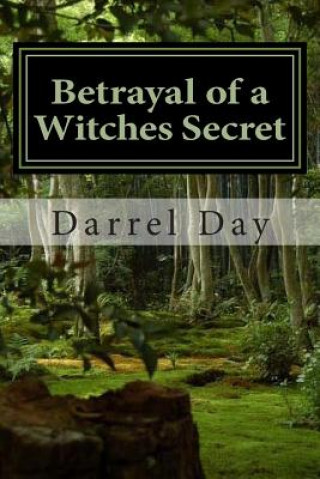 Książka Betrayal of a Witches Secret MR Darrel Robert Day Jr