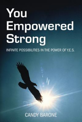 Kniha You Empowered Strong: Infinite Possibilities in the Power of Y.E.S. Candy Barone