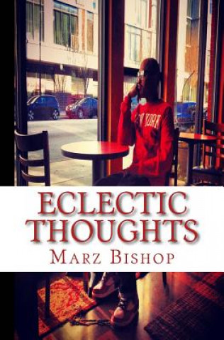 Könyv Eclectic Thoughts: a book of poems Marz Bishop
