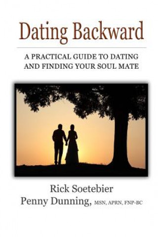 Könyv Dating Backward: A practical guide to dating and finding your soul mate. Rick Soetebier