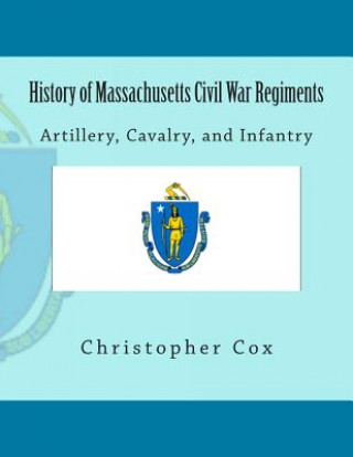 Könyv History of Massachusetts Civil War Regiments: Artillery, Cavalry, and Infantry Christopher Cox