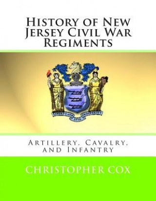 Carte History of New Jersey Civil War Regiments: Artillery, Cavalry, and Infantry Christopher Cox