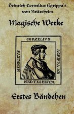 Könyv Heinrich cornelius Agrippa von Nettesheim - Magische Werke: Erstes Bändchen der geheimen Philosophie Agrippa von Nettesheim