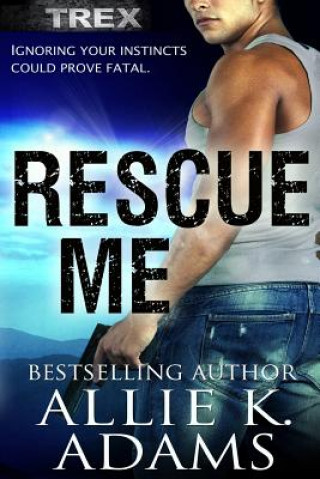 Kniha Rescue Me: A TREX Adventure Allie K Adams