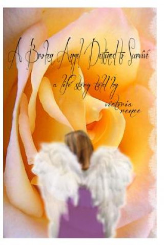 Kniha A Broken Angel Destined to Survive: a life story told by victoria Victoria Renee