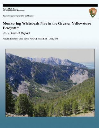 Carte Monitoring Whitebark Pine in the Greater Yellowstone Ecosystem: 2011 Annual Report Greater Yellowstone Whitebark Pine Monit