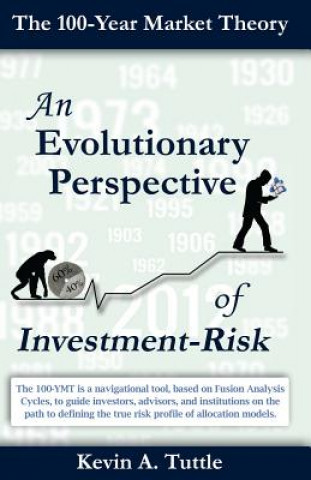 Knjiga 100-Year Market Theory: An Evolutionary Perspective of Investment-Risk Kevin a Tuttle