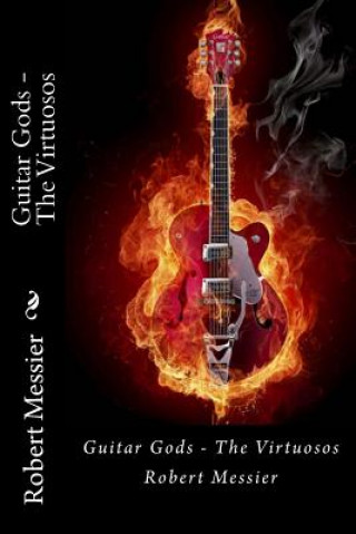 Книга Guitar Gods: The Virtuosos Robert Messier