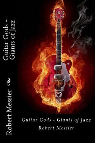 Buch Guitar Gods: Guitar Gods - Giants of Jazz Robert Messier