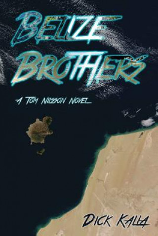 Kniha Belize Brothers: A Tom Nillson Novel Dick Kalla