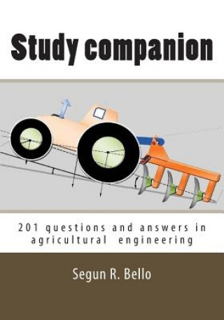 Buch Study companion: 201 questions & answers in agricultural engineering Segun R Bello Engr