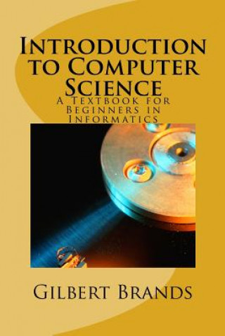 Könyv Introduction to Computer Science: A Textbook for Beginners in Informatics Gilbert Brands