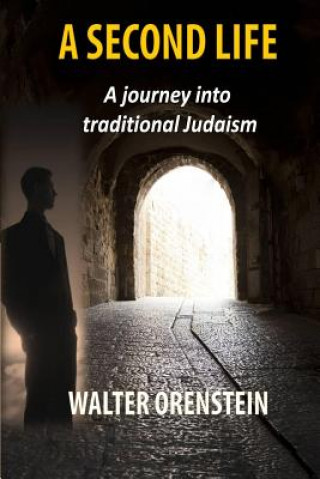 Książka A Second Life: A journey into traditional Judaism Dr Walter Orenstein