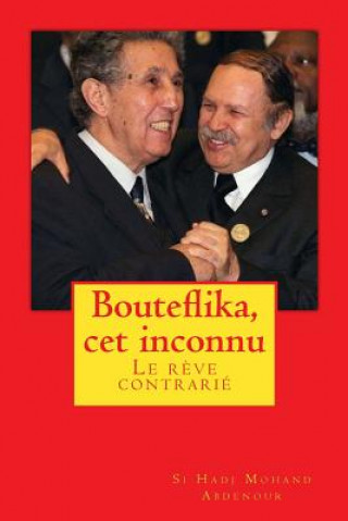 Книга Bouteflika, cet inconnu: Un r?ve perturbé Si Hadj Mohand Abdenour