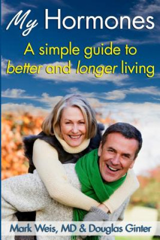 Carte My Hormones: : A simple guide to better and longer living Mark S Weis MD