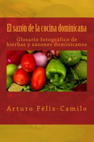 Book El sazón de la cocina dominicana: Glosario fotógrafico de hierbas y sazones dominicanos Arturo Feliz-Camilo