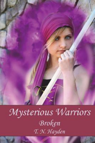 Knjiga Mysterious Warriors: Broken T N Hayden