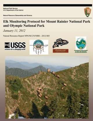 Könyv Elk Monitoring Protocol for Mount Rainier National Park and Olympic National Park: January 11, 2012 National Park Service
