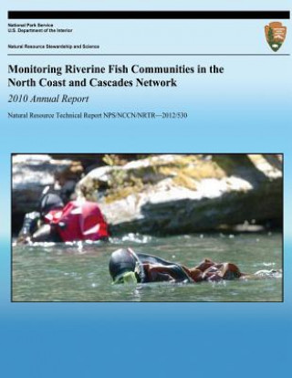 Kniha Monitoring Riverine Fish Communities in the North Coast and Cascades Network 2010 Annual Report National Park Service