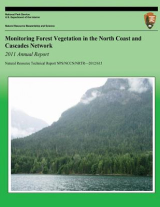 Könyv Monitoring Forest Vegetation in the North Coast and Cascades Network 2011 Annual Report National Park Service