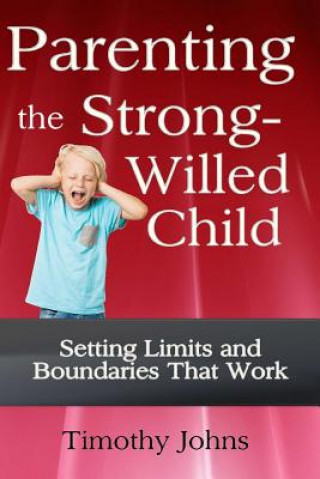 Könyv Parenting the Strong-Willed Child Timothy Johns