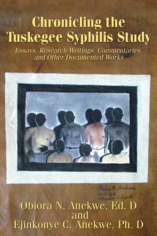 Książka Chronicling the Tuskegee Syphilis Study: Essays, Research Writings, Commentaries, and Other Documented Works Obiora N Anekwe Ed D