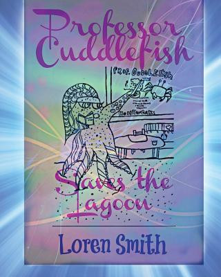Βιβλίο Professor Cuddlefish Saves The Lagoon Loren Smith