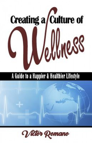 Kniha Creating a Culture of Wellness: A Guide to a Happier & Healthier Lifestyle Jennifer Lee