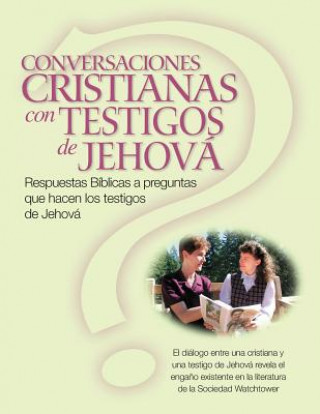 Buch Conversaciones Cristianas Con Testigos de Jehová: Respuestas Bíblicas a preguntas que hacen los testigos de Jehová (Christian Conversations with JWs S Christina R (Harvey) Darlington