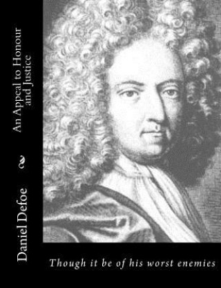 Carte An Appeal to Honour and Justice: Though it be of his worst enemies Daniel Defoe