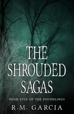 Könyv The Shrouded Sagas (The Foundlings) R M Garcia