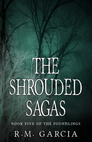 Knjiga The Shrouded Sagas (The Foundlings) R M Garcia