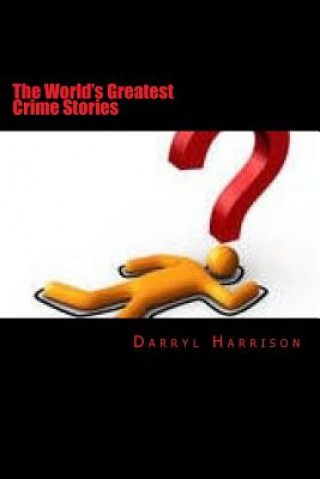 Kniha The Worlds Greatest Crime Stories Darryl Harrison