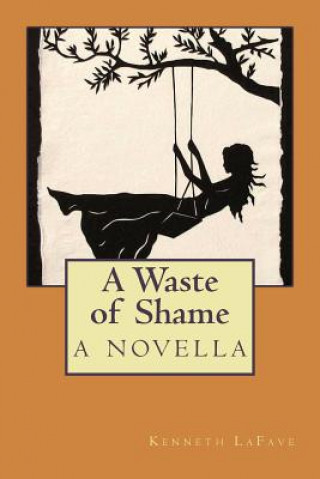 Kniha A Waste of Shame: a novella Kenneth Lafave
