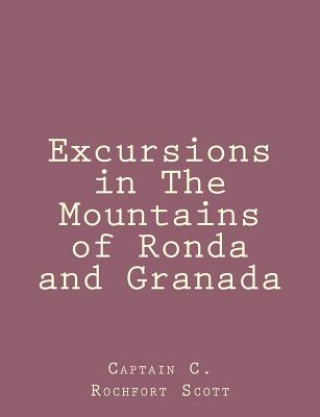 Książka Excursions in The Mountains of Ronda and Granada Captain C Rochfort Scott