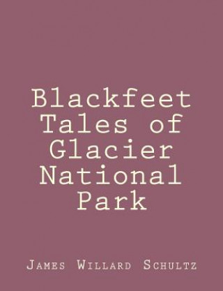 Książka Blackfeet Tales of Glacier National Park James Willard Schultz