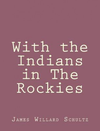 Kniha With the Indians in The Rockies James Willard Schultz