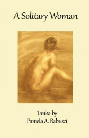 Kniha A Solitary Woman: Tanka by Pamela A. Babusci Pamela a Babusci MS